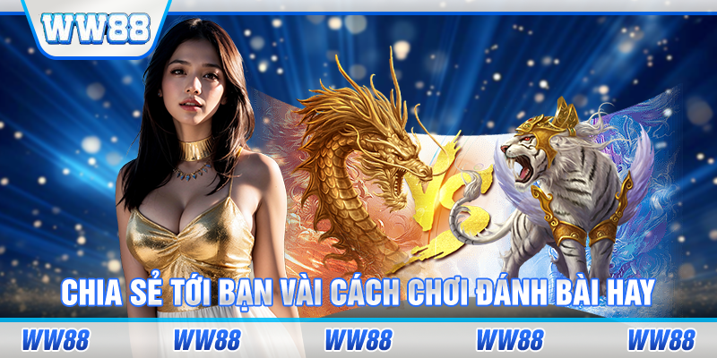 Chia sẻ tới bạn vài cách chơi rồng hổ hay